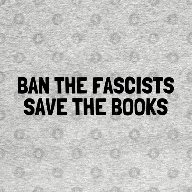 Ban The Fascists Save The Books, anti fascist, Book Lover by yass-art